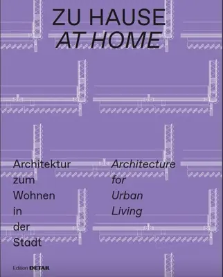 Zu Hause / Otthon: Architektur Zum Wohnen in Der Stadt / Architecture for Urban Living: Architektur Zum Wohnen in Der Stadt / Architecture for Urban Living - Zu Hause / At Home: Architektur Zum Wohnen in Der Stadt / Architecture for Urban Living