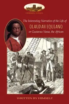 Olaudah Equiano, vagy Gustavus Vassa, az afrikai életének érdekes elbeszélése, saját maga által írva: Két térképpel - The Interesting Narrative of the Life of Olaudah Equiano, or Gustavus Vassa, the African, written by himself: With two maps