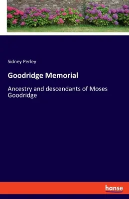 Goodridge Memorial : Moses Goodridge származása és leszármazottai - Goodridge Memorial: Ancestry and descendants of Moses Goodridge