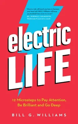 Elektromos élet: 12 mikrolépés a figyelem, a ragyogás és a mélyre lépés érdekében - Electric Life: 12 Microsteps to Pay Attention, Be Brilliant and Go Deep