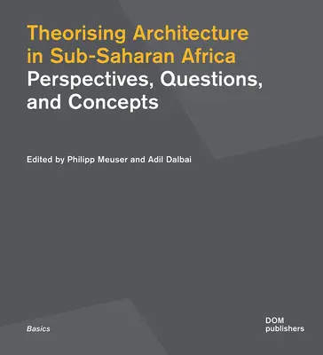 Az építészet elméletalkotása a szubszaharai Afrikában: Afrika: Perspektívák, kérdések és koncepciók - Theorising Architecture in Sub-Saharan Africa: Perspectives, Questions, and Concepts