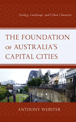 Ausztrália fővárosainak alapítása: Geológia, táj és városi jelleg - The Foundation of Australia's Capital Cities: Geology, Landscape, and Urban Character