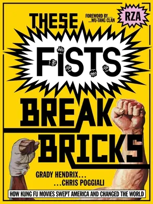 These Fists Break Bricks: Hogyan söpörtek végig Amerikán és változtatták meg a világot? - These Fists Break Bricks: How Kung Fu Movies Swept America and Changed the World