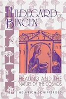 Bingeni Hildegard: Gyógyítás és a kozmosz természete - Hildegard of Bingen: Healing and the Nature of the Cosmos