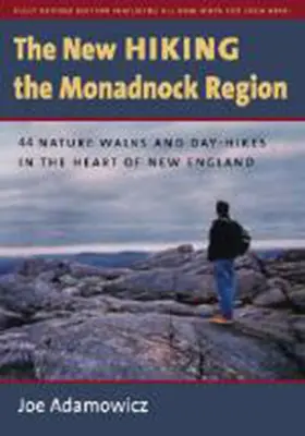 Az új túrázás a Monadnock régióban: 44 természetjárás és egynapos túra New England szívében - The New Hiking the Monadnock Region: 44 Nature Walks and Day-Hikes in the Heart of New England