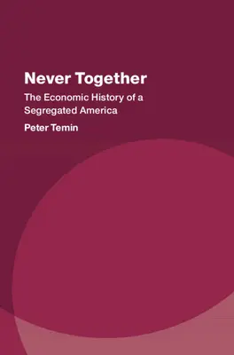 Nikdy spolu: Ekonomické dějiny segregované Ameriky - Never Together: The Economic History of a Segregated America