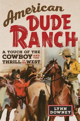 Amerikai Dude Ranch: A cowboyok érintése és a nyugat izgalma 8. kötet - American Dude Ranch: A Touch of the Cowboy and the Thrill of the Westvolume 8