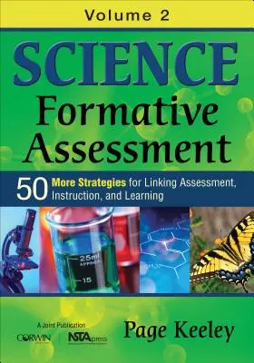 Science Formative Assessment, Volume 2: 50 More Strategies for Linking Assessment, Instruction, and Learning (Természettudományos formatív értékelés, 2. kötet: 50 további stratégia az értékelés, az oktatás és a tanulás összekapcsolására). - Science Formative Assessment, Volume 2: 50 More Strategies for Linking Assessment, Instruction, and Learning