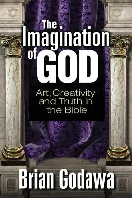 Isten képzelete: Művészet, kreativitás és igazság a Bibliában - The Imagination of God: Art, Creativity and Truth in the Bible