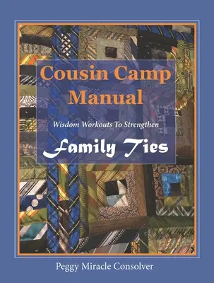 Unokatestvérek tábori kézikönyve: Bölcsességi gyakorlatok a családi kötelékek erősítésére - Cousin Camp Manual: Wisdom Workouts to Strengthen Family Ties