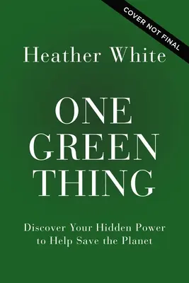 Egy zöld dolog: Fedezd fel rejtett erődet, hogy segíts megmenteni a bolygót - One Green Thing: Discover Your Hidden Power to Help Save the Planet