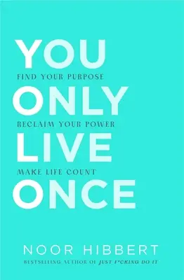 Csak egyszer élsz: Find Your Purpose. Make Life Count - You Only Live Once: Find Your Purpose. Make Life Count