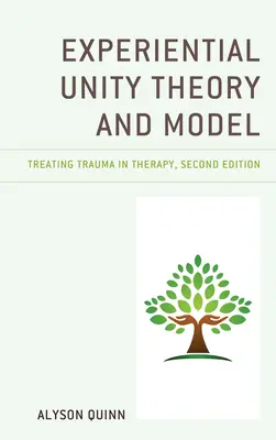 A tapasztalati egység elmélete és modellje: Trauma kezelése a terápiában - Experiential Unity Theory and Model: Treating Trauma in Therapy