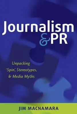 Újságírás és PR: A „spin”, a sztereotípiák és a médiamítoszok kibontása - Journalism and PR: Unpacking 'Spin', Stereotypes, and Media Myths