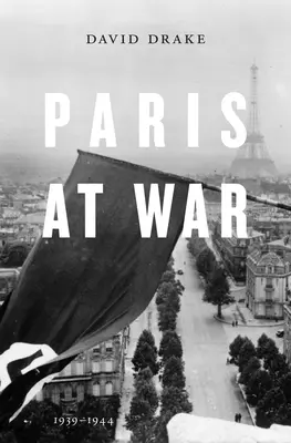 Párizs a háborúban: 1939-1944 - Paris at War: 1939-1944