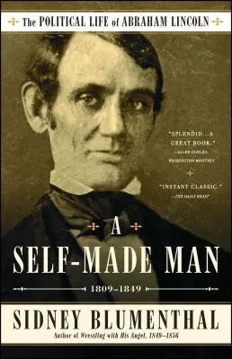 A Self-Made Man: Abraham Lincoln politikai élete I. kötet, 1809-1849 1. kötet - A Self-Made Man: The Political Life of Abraham Lincoln Vol. I, 1809-1849volume 1