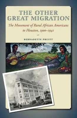 A másik nagy népvándorlás, 21. kötet: A vidéki afroamerikaiak Houstonba költözése, 1900-1941 - The Other Great Migration, Volume 21: The Movement of Rural African Americans to Houston, 1900-1941