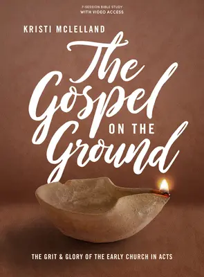 Az evangélium a földön - Bibliatanulmányozó könyv videós hozzáféréssel: Az ősegyház bátorsága és dicsősége az Apostolok Cselekedeteiben - The Gospel on the Ground - Bible Study Book with Video Access: The Grit and Glory of the Early Church in Acts