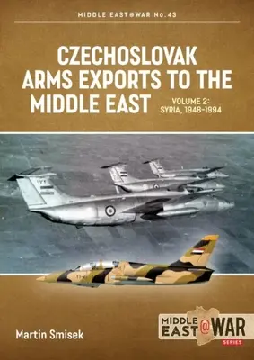 Csehszlovák fegyverexport a Közel-Keletre: 2. kötet - Egyiptom, 1948-1990 - Czechoslovak Arms Exports to the Middle East: Volume 2 - Egypt, 1948-1990