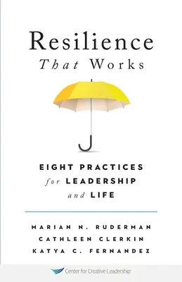 Működő rugalmasság: Nyolc gyakorlat a vezetéshez és az élethez - Resilience That Works: Eight Practices for Leadership and Life