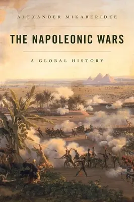 A napóleoni háborúk: világtörténelem - The Napoleonic Wars: A Global History