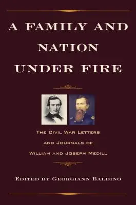 Egy család és egy nemzet a tűz alatt: William és Joseph Medill polgárháborús levelei és naplói - A Family and Nation Under Fire: The Civil War Letters and Journals of William and Joseph Medill