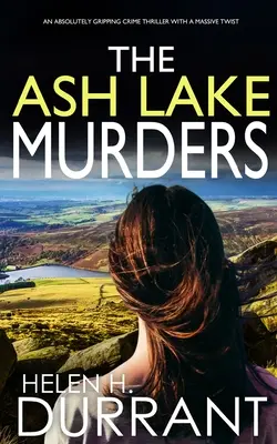 AZ ASH LAKE MURDERS egy abszolút lebilincselő krimi egy hatalmas csavarral - THE ASH LAKE MURDERS an absolutely gripping crime thriller with a massive twist