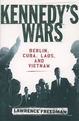 Kennedy háborúi: Berlin, Kuba, Laosz és Vietnam - Kennedy's Wars: Berlin, Cuba, Laos, and Vietnam