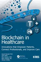 Blockchain az egészségügyben: Innovációk, amelyek feljogosítják a betegeket, összekapcsolják a szakembereket és javítják az ellátást - Blockchain in Healthcare: Innovations That Empower Patients, Connect Professionals and Improve Care