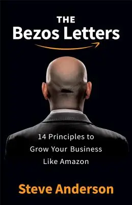 A Bezos-levelek: 14 alapelv, hogy az Amazonhoz hasonlóan növekedjen a vállalkozásod - The Bezos Letters: 14 Principles to Grow Your Business Like Amazon