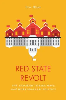 Red State Revolt: A tanárok sztrájkhulláma és a munkásosztály politikája - Red State Revolt: The Teachers' Strike Wave and Working-Class Politics