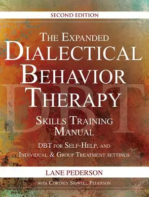 The Expanded Dialectical Behavior Therapy Skills Training Manual, 2. kiadás: Dbt önsegítő és egyéni és csoportos kezelési beállításokhoz - The Expanded Dialectical Behavior Therapy Skills Training Manual, 2nd Edition: Dbt for Self-Help and Individual & Group Treatment Settings