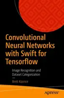 Konvolúciós neurális hálózatok a Swift for Tensorflow segítségével: Képfelismerés és adathalmazok kategorizálása - Convolutional Neural Networks with Swift for Tensorflow: Image Recognition and Dataset Categorization