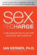 Szexuális feltöltődés: A Rejuvenation?plan for Couples and Singles (Megfiatalodási terv pároknak és egyedülállóknak) - Sex Recharge: A Rejuvenation?plan for Couples and Singles