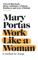 Work Like a Woman - A Manifesto For Change (Portas Mary (Author))