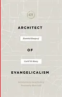 Az evangelikalizmus építésze: H. Henry alapvető esszéi - Architect of Evangelicalism: Essential Essays of Carl F. H. Henry