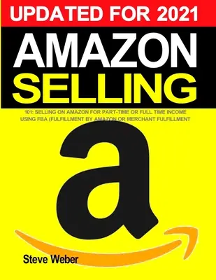 Amazon Selling 101: Eladás az Amazonon részmunkaidős vagy teljes munkaidős jövedelemért az FBA (Fulfillment By Amazon) vagy a Merchant Fulfillment segítségével - Amazon Selling 101: Selling on Amazon for Part-Time or Full-Time Income using FBA (Fulfillment By Amazon) or Merchant Fulfillment