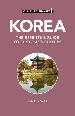 Korea - Culture Smart!, 111: A vámok és a kultúra alapvető útmutatója - Korea - Culture Smart!, 111: The Essential Guide to Customs & Culture