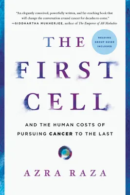 Az első sejt: És a rákbetegségnek a végsőkig való üldözésének emberi költségei - The First Cell: And the Human Costs of Pursuing Cancer to the Last