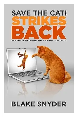 Mentsd meg a macskát! Strikes Back: Még több bajba keveredhetnek a forgatókönyvírók... és kimászhatnak belőle. - Save the Cat! Strikes Back: More Trouble for Screenwriters to Get Into... and Out of