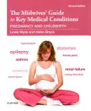 A szülésznők útmutatója a legfontosabb orvosi állapotokhoz: Terhesség és szülés - The Midwives' Guide to Key Medical Conditions: Pregnancy and Childbirth