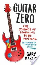 Guitar Zero - A zenetanulás tudománya - Guitar Zero - The Science of Learning to be Musical