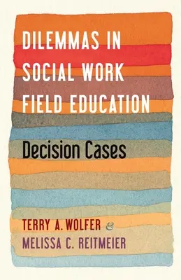 Dilemmák a szociális munka terepképzésében: Döntési esetek - Dilemmas in Social Work Field Education: Decision Cases
