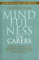 Mindfulness for Carers for Carers: Hogyan kezeljük a gondozással járó igényeket, miközben megtaláljuk a helyünket önmagunk számára - Mindfulness for Carers: How to Manage the Demands of Caregiving While Finding a Place for Yourself