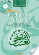 Lughatuna Al-Fusha: Új tanfolyam a modern standard arab nyelvben: Negyedik könyv - Lughatuna Al-Fusha: A New Course in Modern Standard Arabic: Book Four