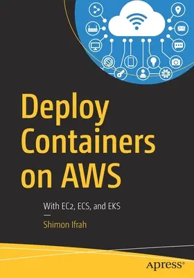 Deploy Containers on Aws: Az Ec2, Ecs és Eks segítségével - Deploy Containers on Aws: With Ec2, Ecs, and Eks