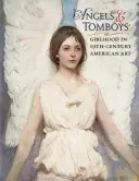 Angyalok és tomboló fiúk - Lánykor a tizenkilencedik századi amerikai művészetben - Angels and Tomboys - Girlhood in Nineteenth-Century American Art