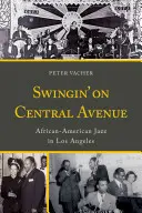 Swingin' on Central Avenue: Afroamerikai jazz Los Angelesben - Swingin' on Central Avenue: African American Jazz in Los Angeles