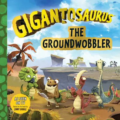 Gigantoszaurusz: A földönfutó - Gigantosaurus: The Groundwobbler