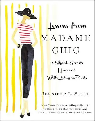 Madame Chic leckéi: 20 stílusos titok, amit Párizsban élve tanultam meg - Lessons from Madame Chic: 20 Stylish Secrets I Learned While Living in Paris